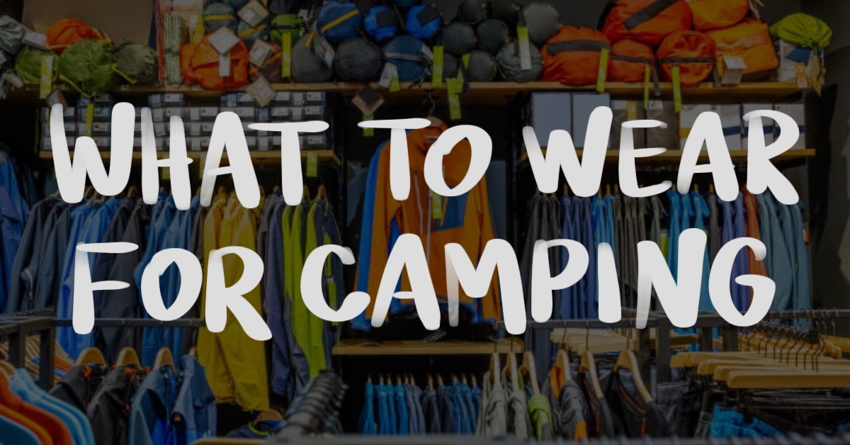 What to Wear to Go Camping This Summer