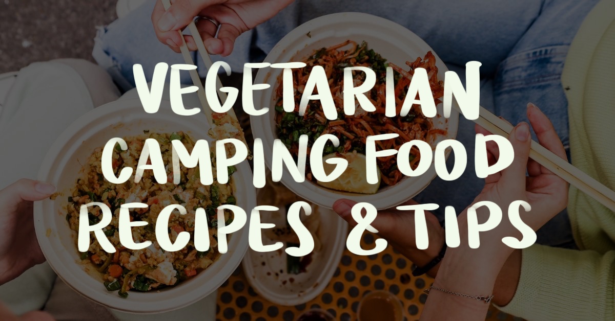 25 Easy Vegetarian Camping Meals & Super Helpful Tips