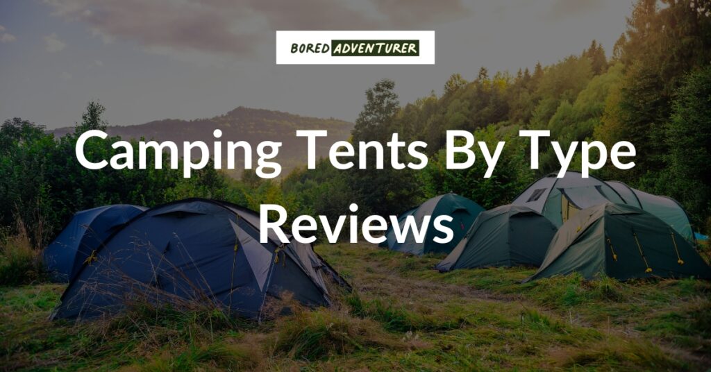 Camping Tents By Type - Bored Adventurer is your piece of the web for all things camping. Whether you’re a complete beginner or an experienced adventurer, our comprehensive guides and reviews will help you feel prepared and comfortable on your next camping trip.